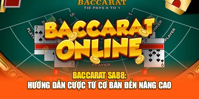 Baccarat SA88: Hướng Dẫn Cược Từ Cơ Bản Đến Nâng Cao