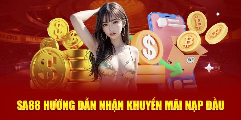 SA88 Hướng Dẫn Nhận Khuyến Mãi Nạp Đầu